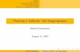 Planning a Jailbreak: Use Steganography€¦ · Robert Kunnemann¨ Planning a Jailbreak: Use Steganography. Outline Introduction Information Hiding in History Information Hiding Today