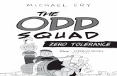 MICHAEL FRY THE ODD SQUAD - a.dolimg.coma.dolimg.com/en-US/publishing/OddSquad_ZT_chaps1-3.pdf · The Odd Squad: zero tolerance / by Michael Fry.—First U.S. edition. pages cm. Summary: