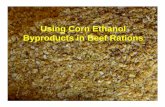 Using Corn Ethanol Byproducts in Beef Rations€¦ · NDSU Animal and Range Sciences Grain Milling/Processing Operations • Generally want to remove the starch portion of the grain