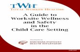 A Guide to Worksite Wellness and Safety in the Child Care ...€¦ · A Guide to Worksite Wellness and Safety in the Child Care Center INTRODUCTION This guide uses the Centers for
