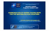 HARMONIZATION OF SEISMIC HAZARD MAPS FOR THE …wbalkanseismicmaps.org/downloads/meetings/Glavatovic-Podgorica… · HARMONIZATION OF SEISMIC HAZARD MAPS FOR THE WESTERN BALKAN COUNTRIES