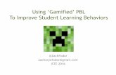 Using ‘Gamified’ PBL To Improve Student Learning Behaviors€¦ · contamination, weather and monsters (used in place of animals) Results. Learning Behaviors vs. Mechanics •