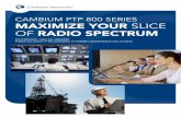 CAMBIUM PTP 800 SERIES MAXIMIZE YOUR SLICE OF RADIO … · CAMBIUM PTP 800 SERIES MAXIMIZE YOUR SLICE OF RADIO SPECTRUM SPLIT-MOUNT AND ALL-INDOOR POINT-TO-POINT (PTP) LICENSED ETHERNET