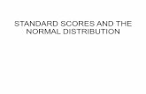 STANDARD SCORES AND THE NORMAL DISTRIBUTION The Normal Distribution • A normal distribution is a continuous frequency density that is a particular type of symmetric bell-shaped curve.