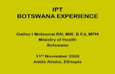 Botswana IPT Programme - World Health Organization€¦ · IPT as Part of HIV Care and Treatment –Implementation of routine HIV testing from January 2004. –HIV testing of TB patients