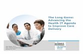 The Long Game: Advancing the Health IT Agenda to Improve ... · The Long Game: Advancing the Health IT Agenda to Improve Care Delivery John Glaser, Ph.D. CEO, Siemens Health Services
