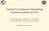 Center&for&Hispanic&Marke1ng& Communicaon&atFSU&€¦ · Center&for&Hispanic&Marke1ng& Communicaon&atFSU& & Branding&Opportuni1es&in&the&Baby& Care&Industry&with&Hispanic&Moms& &