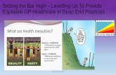 Setting the Bar High Levelling Up To Provide Equitable GP ... · Setting the Bar High – Levelling Up To Provide Equitable GP Healthcare in Deep End Practices Anne Mullin 071017