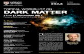 TopIcAl WorkShop oN Dark Matterthat dark matter outweighs visible matter by at least five to one, but the identity of dark matter remains a mystery even now. This workshop will feature