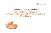 Kinship Care (Family and Friends) Policy leeds...kinship (family and friends) arrangements. In drawing up this policy we have consulted with kinship (family and friends) carers already
