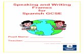 Speaking and Writing Frames for Spanish GCSE...The aims of this booklet: • to prepare pupils for the general conversation at GCSE • to encourage them to speak more fluently and