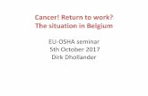 Cancer! Return to work? The situation in Belgium · Cancer! Return to work? The situation in Belgium EU-OSHA seminar 5th October 2017 Dirk Dhollander. Content •Introduction •Legislation