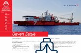 Seven Eagle - Subsea 7...Seven Eagle is a construction, flex-lay and diving vessel for field development and construction activities. • Global vessel with successful campaigns in