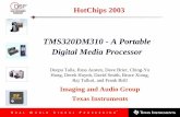 TMS320DM310 - A Portable Digital Media Processor...HotChips 2003 TMS320DM310 - A Portable Digital Media Processor Deepu Talla, Russ Austen, Dave Brier, Ching-Yu Hung, Derek Huynh,