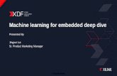 Machine Learning for Embedded Deep Dive - Xilinx€¦ · Expand ML into non-FPGA customers Delivers excellent performance with power & cost constraints for diverse embedded applications