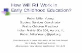 How Will RtI Work in Early Childhood Education?...How Will RtI Work in Early Childhood Education? Robin Miller Young Student Services Coordinator Prairie Children Preschool Indian