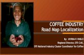 COFFEE INDUSTRY Road Map Localizationindustry.gov.ph/wp-content/uploads/2016/08/Coffee... · 2016-08-08 · COFFEE INDUSTRY Road Map Localization By: MYRNA P. PABLO Regional Director,