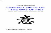 Wang Xiangzhai CENTRAL PIVOT OF THE WAY OF FIST · 2018-12-26 · Learning martial art for over 40 years, I studied its essence, researched the concepts, experiencing everything by