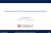 Reward Estimation for Dialogue Policy Optimisation · 2018-06-07 · n Rating: correctness, appropriateness, and adequacy Reward for RL ≅ Evaluation for SDS - Expert rating highquality,