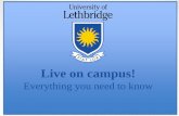 Live on campus! - University of Lethbridge House... · Live on campus! Everything you need to know • Mandatory for all first year students living in Piikani or University Hall •