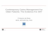 Contemporary Caries Management For Older Patients: The … · 2019-12-23 · Contemporary Caries Management For Older Patients: The Evidence For ART Cristiane da Mata BDS, MFD(RCSI),
