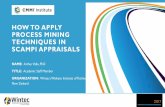 HOW TO APPLY PROCESS MINING TECHNIQUES IN SCAMPI APPRAISALS · 2017-11-20 · PRESENTATION OUTCOMES •Discuss some limitations of SCAMPI appraisals/method •Understand Process Mining