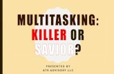 Multitasking: Killer or Savior? - Chapters Site 3... · MULTITASKING AS WE KNOW IT. Merriam-Webster Definition of Multitasking: 1. The concurrent performance of several jobs by a