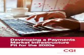Developing a Payments Market Infrastructure Fit for the 2020s · 2017-11-14 · Developing a Payments Market Infrastructure Fit for the 2020s What’s driving the change? PMIs are