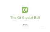 The Qt Crystal Ball - KDAB · • Car IVI • Wearables (e.g. Watch) ... • Can render fully in Software • Makes use of 2D Hardware acceleration • DirectFB (Linux) ... • Official