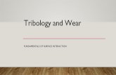Tribology and Wear...Tribology and Wear FUNDAMENTALS OF SURFACE INTERACTION 2 FACTORSTHAT INFLUENCE SURFACE INTERACTIONS 1. Surface Roughness •Surface Roughness: •Departure of