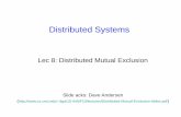 Distributed Systems - Roxana Geambasu...Distributed Mutual Exclusion Is Different • Regular mutual exclusion solved using shared state –E.g., atomic test-and-set of shared variable