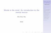Words in the mind: An introduction to the mental lexiconsfs.uni-tuebingen.de/~keberle/Lexicon/... · An introduction to the mental lexicon Mei-Shin Wu Topics that we are going to