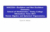 MA232A|Euclidean and Non-Euclidean Geometry School of ...dwilkins/Courses/MA232A/... · 3. Vector Algebra and Spherical Trigonometry (continued) The identity u:v = jujjvjcos clearly
