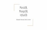MongoDB, InfluxDB MariaDB,kti.tugraz.at/staff/rkern/courses/dbase2/2018/team_1.pdf · MongoDB-Abfragen schnell unübersichtlich Langsamer als SQL-Abfragen in MariaDB InfluxDB mühsam