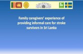 Family caregivers’ experience of - commonwealthnurses.org€¦ · Background Stroke prevalence in Colombo, Sri Lanka, •10.4 per 1000 adults aged over 18 years •37 per 1000 adults
