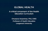 GLOBAL&HEALTH - SHAPE America · 2016-03-08 · GLOBAL&HEALTH A&cri-cal&componentof&the&Health& Educaon&Curriculum& & ChrystynaKosarchyn,&PhD,&CHES& Professor&of&Health&Educaon& Longwood&University&