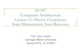 18-447 Computer Architectureece447/s15/lib/exe/fetch...18-447 Computer Architecture Lecture 11: Precise Exceptions, State Maintenance, State Recovery Prof. Onur Mutlu Carnegie Mellon