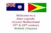Welcome to a time capsule of your Motherland 19 & 20 ...st-stanislaus-gy.com/History/Guyana_Pictorial_History.pdf · your Motherland . Title: PowerPoint Presentation Author: Frank