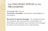Machines Simples, Mécanismes et Techniques · 2015-04-07 · Les MACHINES SIMPLES et les MÉCANISMES 1 Concept clé: Forme Contexte mondial: Innovation scientifique et technique