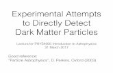 Experimental Attempts to Directly Detect Dark Matter Particlesnapolj/PHYS4000Astro/31Mar2017Slides.pdfElementary Particles • A fundamental entity that exists at one point in spacetime.