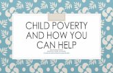 CHILD POVERTY AND HOW YOU CAN HELPcoeweb.astate.edu/nbrunkhorst/Technology/Child Poverty.pdfCHILD POVERTY AND HOW YOU CAN HELP Nicole Brunkhorst Arkansas State Univeristy nicole.brunkhor@smail.astate.edu.