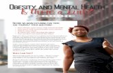Obesity and Mental Health Is there a Link?€¦ · obesity and mental health. Keep in mind that many different variables go into mental health and obesity, so no one answer is the