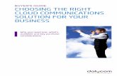 BUYER'S GUIDE CHOOSING THE RIGHT CLOUD COMMUNICATIONS SOLUTION FOR YOUR BUSINESS · 2018-06-19 · CHOOSING THE RIGHT CLOUD COMMUNICATIONS SOLUTION FOR YOUR BUSINESS. Why you should