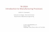 TA 202A Introduction to Manufacturing Processeshome.iitk.ac.in/~arvindkr/TA202 web upload/Lecture 1-Introduction.pdf · TA 202A Introduction to Manufacturing Processes ... Dr. Arvind