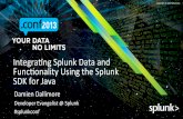 Integrang*Splunk*Dataand* FuncBonality*Using*the*Splunk ... · The*Splunk*REST*API 12! Exposes*an*APImethod*for*every*feature*in*the*product – Run*searches* – Inputdata – Manage*Splunk*conﬁguraons*