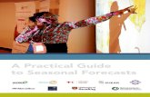 A Practical Guide to Seasonal Forecasts - Climate Centre · Seasonal forecasts are forecasts of average seasonal conditions over a region that are made many months in advance due