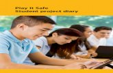 Play It Safe Student project diary · Student project diary As you work through the project, we want to capture your learning journey through this diary. At the end of each lesson,