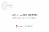 Chrono::FEA Hands -on Exercises• Create a ChContactSurfaceNodeCloud and add to the FEA mesh. This is the easiest representation of an FEA contact surface: it simply creates contact
