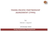 TRANS-PACIFIC PARTNERSHIP AGREEMENT (TPPA)fta.miti.gov.my/miti-fta/resources/TPP_Town_Hall_27_Oct_2015.pdf · • TPPA began with inclusion of the United States, Australia, Peru and