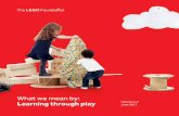 What we mean by: Learning through play Version 1.2 June 2017 · promoting learning through play in children’s lives. Together, we can create a powerful platform for advocating about